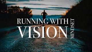 Running With Vision: Mindset Matthew 28:16-20 Revised Version 1885