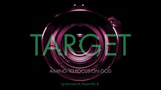 Target: Aiming To Focus On God Jeremiah 1:7-8 The Message