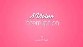 A Divine Interruption Isaiah 43:19-20 New International Version