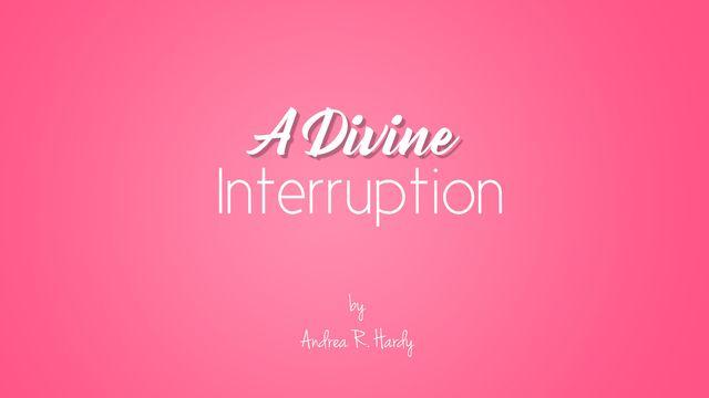 A Divine Interruption