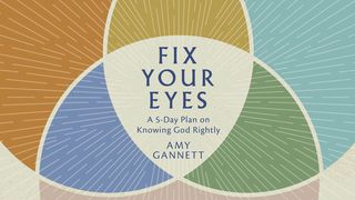Fix Your Eyes: A 5-Day Plan on Knowing God Rightly Jan 5:39-40 DAWAN BÎLA AISKA