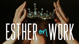 Esther on Work Esther 4:8-16 New King James Version