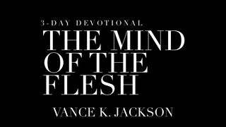The Mind Of The Flesh Romans 8:6 New International Version