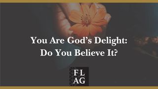 You Are God's Delight: Do You Believe It? Psalms 18:16-19 New International Version