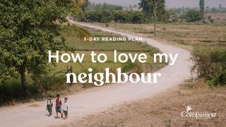 How To Love My Neighbour Luke 10:25-42 New International Version