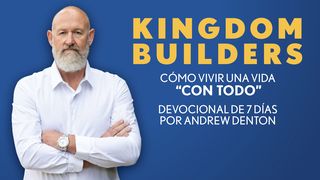 Kingdom Builders: Cómo Vivir Una Vida "Con Todo" Mateo 8:10 Traducción en Lenguaje Actual Interconfesional