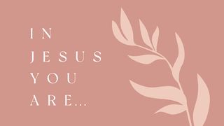 In Jesus You Are: Understanding Your Identity in Christ Romans 15:8 Modern English Version