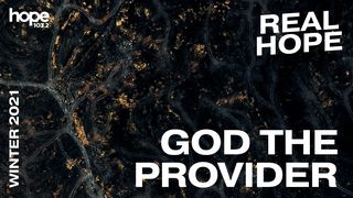 Real Hope: God the Provider Exodus 17:6-7 New Living Translation