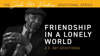 Friendship in a Lonely World Proverbs 18:24 The Message