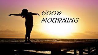 Good Mourning 1 Corinthians 15:51-52 American Standard Version