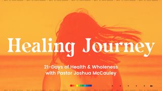 Healing Journey  Psalms 30:4-5 The Message