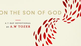 Tozer on the Son of God Philippians 1:29 New International Version (Anglicised)