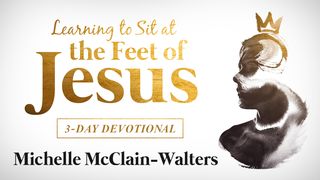 Learning to Sit at the Feet of Jesus Luke 7:47-48 New International Version