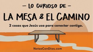 Lo Curioso De La Mesa Y El Camino San Lucas 24:32-35 Reina Valera Contemporánea