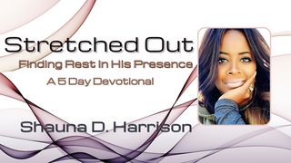Stretched Out: Finding Rest in His Presence 2 Corinthians 3:16-18 The Message