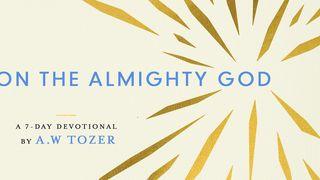 TOZER ON THE ALMIGHTY GOD Exodus 33:13 New King James Version