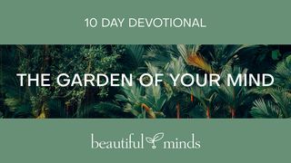 The Garden of Your Mind  Luke 8:38-39 New Living Translation