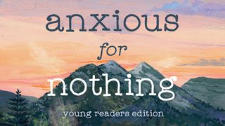 Anxious for Nothing for Young Readers by Max Lucado John 2:4 New Living Translation