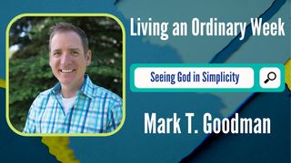 Living an Ordinary Week: Seeing God in Simplicity Psalms 96:4-5 New International Version