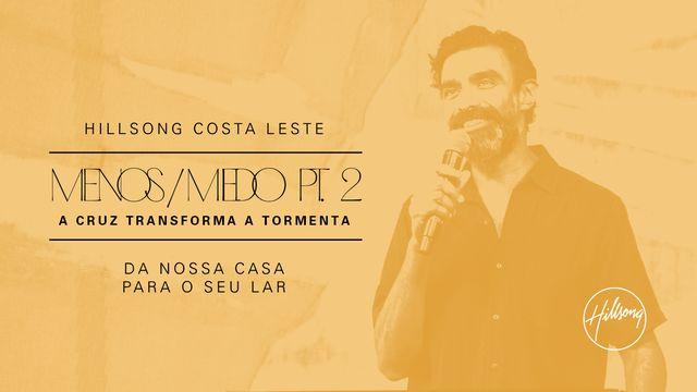 Menos / Medo: A Cruz Transforma a Tormenta