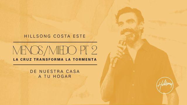 Menos / Miedo: La Cruz Transforma La Tormenta