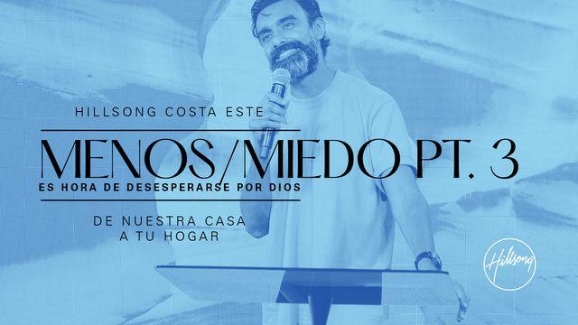 Menos / Miedo | Es Hora De Desesperarse Por Dios