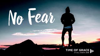 No Fear: Devotions From Time Of Grace Psalms 55:9-11 The Message