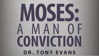 Moses: A Man of Conviction John 15:19 American Standard Version