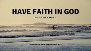 Have Faith in God 2 Peter 1:5-9 The Message