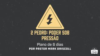 2 Pedro: Poder Sob Pressão 2Pedro 1:5-7 Almeida Revista e Corrigida