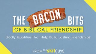 The Bacon Bits of Biblical Friendship: Godly Qualities That Help Build Lasting Friendships Mark 5:35-36 American Standard Version