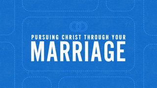 Pursuing Christ Through Your Marriage Romans 1:11 New Living Translation