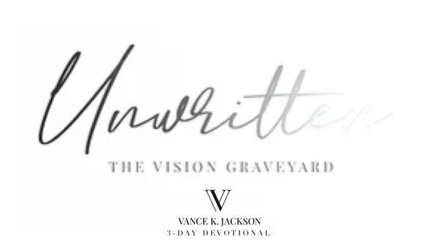 Unwritten: The Vision Graveyard by Vance K. Jackson 