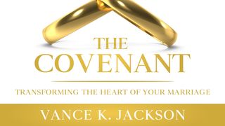 The Covenant: Transforming the Heart of Your Marriage by Vance K. Jackson Genesis 2:7 New International Version (Anglicised)