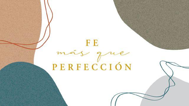 Fe, Más Que Perfección