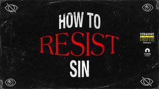 How to Resist Sin Ephesians 6:10-12 The Message