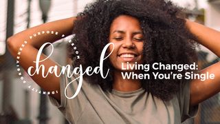Living Changed: When You’re Single Psalms 147:3 New Living Translation