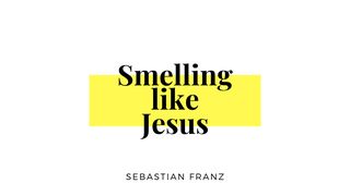 Smelling like Jesus 2 Corinthians 2:14-15 New Living Translation