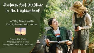 Kindness and Gratitude in the Neighborhood! Romans 15:1-2 The Message
