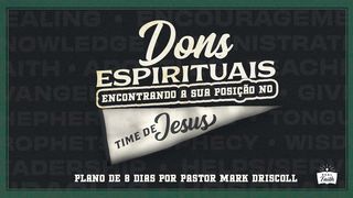 Dons Espirituais: Encontrando a Sua Posição No Time De Jesus 1Coríntios 12:8-10 Almeida Revista e Atualizada