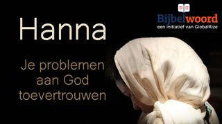 Hanna, Je Problemen Aan God Toevertrouwen Het eerste boek Samuël 1:16-17 NBG-vertaling 1951