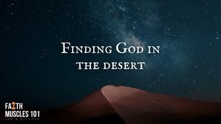 Finding God in the Desert Psalms 63:2-4 The Message
