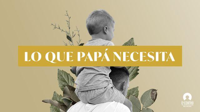 Lo que papá necesita