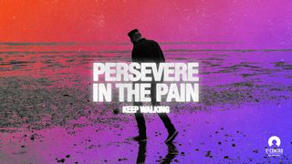 [Keep Walking: The Power of Perseverance] Persevere in the Pain Psalms 139:3 Amplified Bible