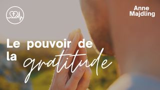 Le Pouvoir De La Gratitude Colossiens 3:15 Parole de Vie 2017