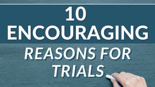 10 ENCOURAGING Reasons for Trials Job 1:12 The Message