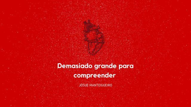 Demasiado Grande Para Compreender