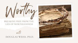 Worthy-Breaking Free From the Lies of Worthlessness 2 Thessalonians 1:12 King James Version, American Edition