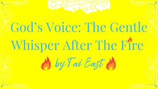 God’s Voice: The Gentle Whisper After The Fire Mark 4:24 New King James Version
