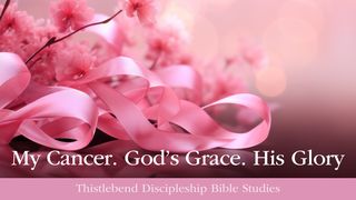 My Cancer. God's Grace. His Glory. Mark 9:41 King James Version